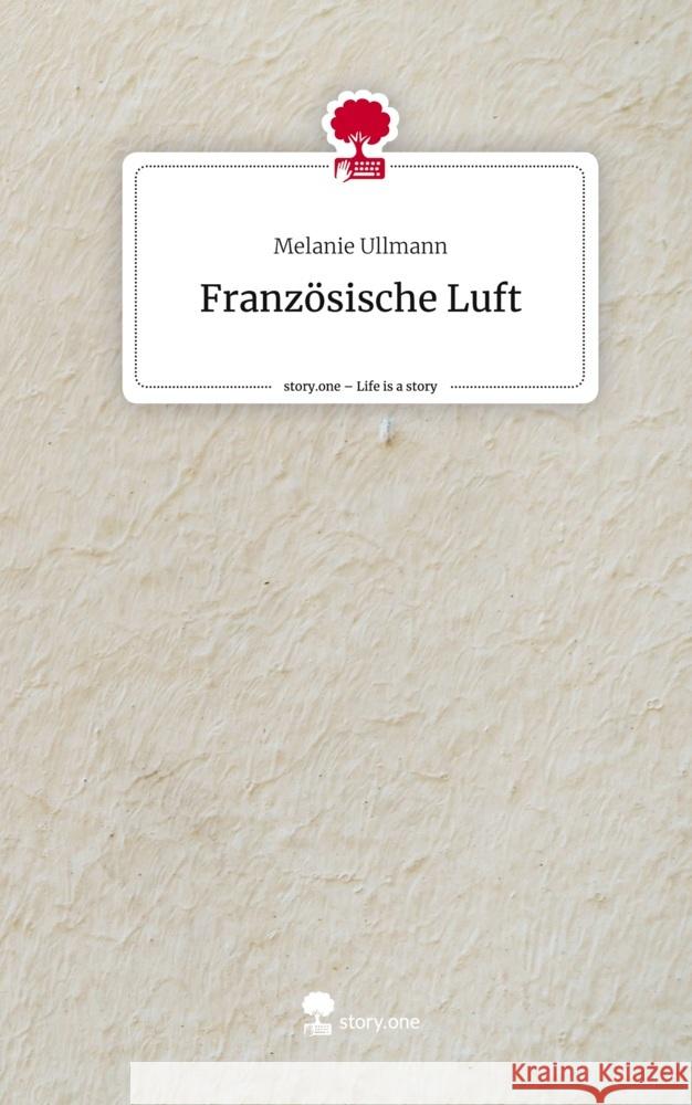 Französische Luft. Life is a Story - story.one Ullmann, Melanie 9783710872570