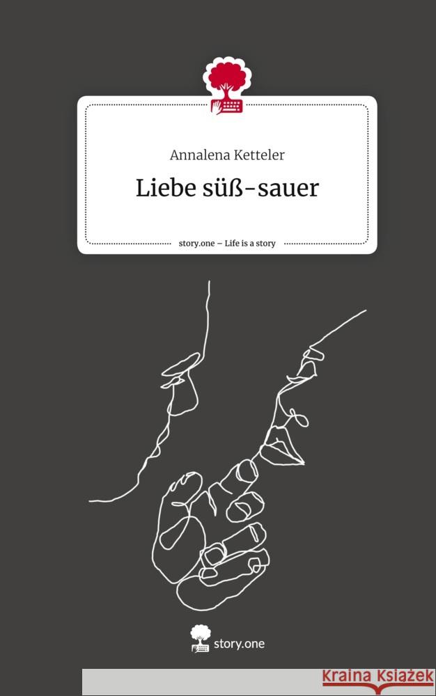 Liebe süß-sauer. Life is a Story - story.one Ketteler, Annalena 9783710872587