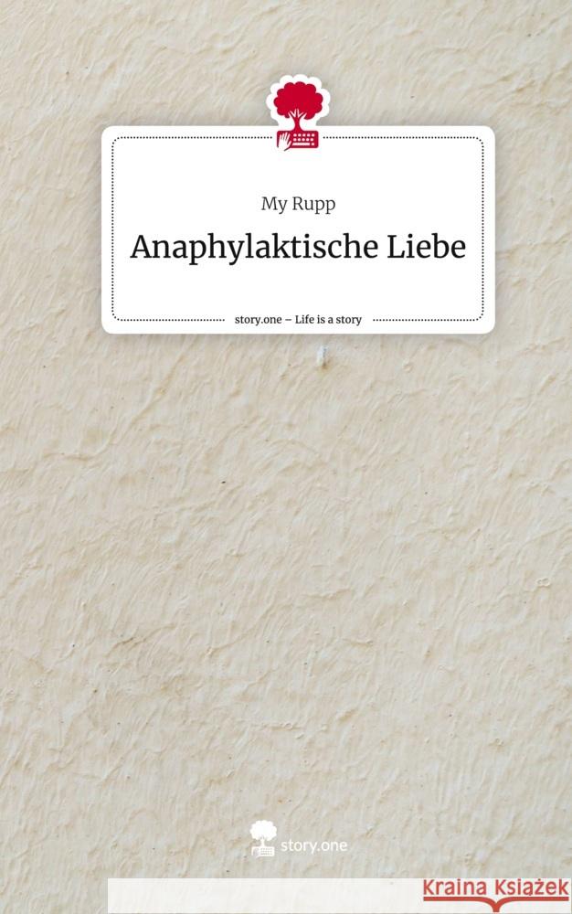 Anaphylaktische Liebe. Life is a Story - story.one Rupp, My 9783710872617