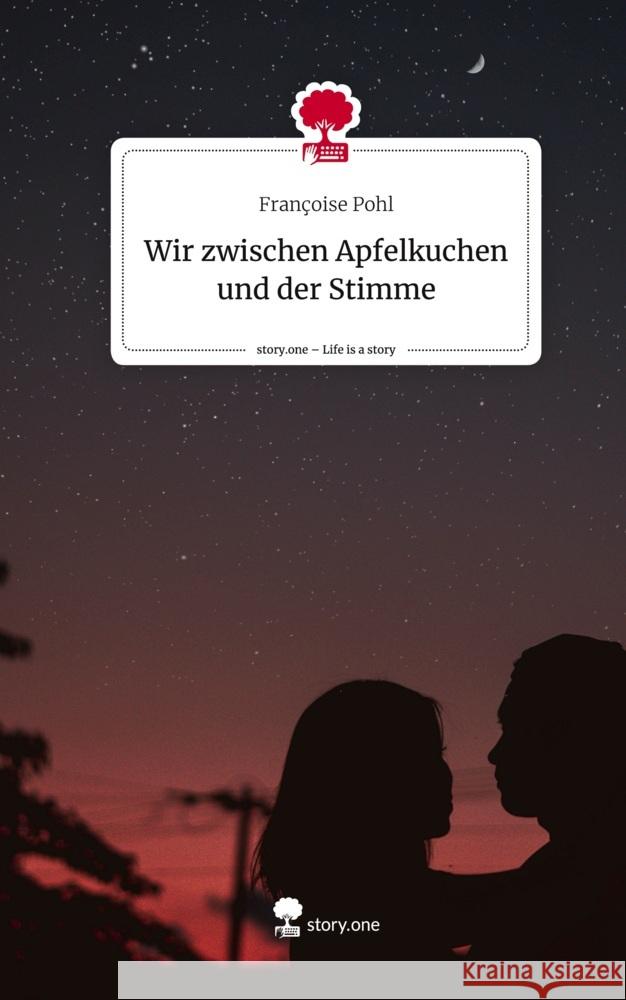 Wir zwischen Apfelkuchen und der Stimme. Life is a Story - story.one Pohl, Françoise 9783710872907