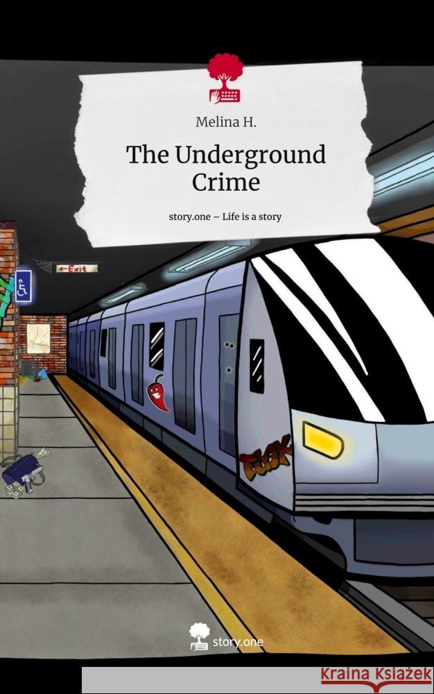 The Underground Crime. Life is a Story - story.one H., Melina 9783710872990