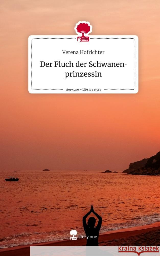 Der Fluch der               Schwanenprinzessin. Life is a Story - story.one Hofrichter, Verena 9783710873201