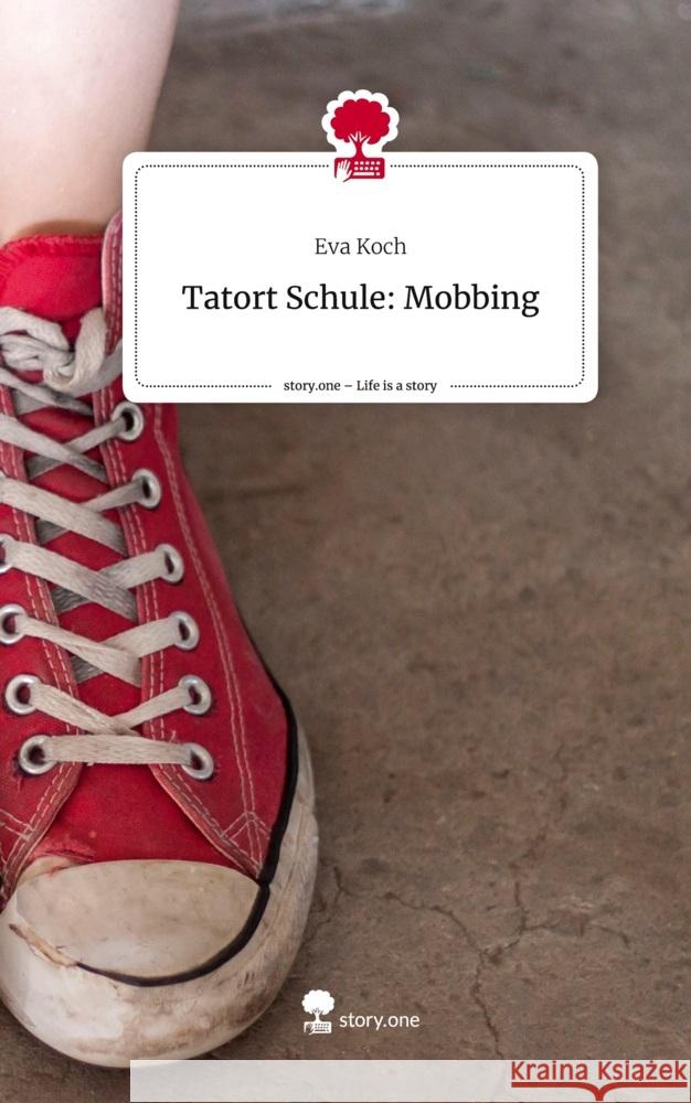 Tatort Schule:                         Mobbing. Life is a Story - story.one Koch, Eva 9783710873867