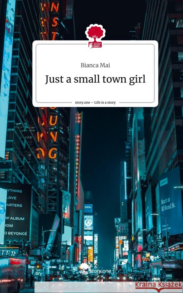 Just a small town girl. Life is a Story - story.one Mai, Bianca 9783710873911