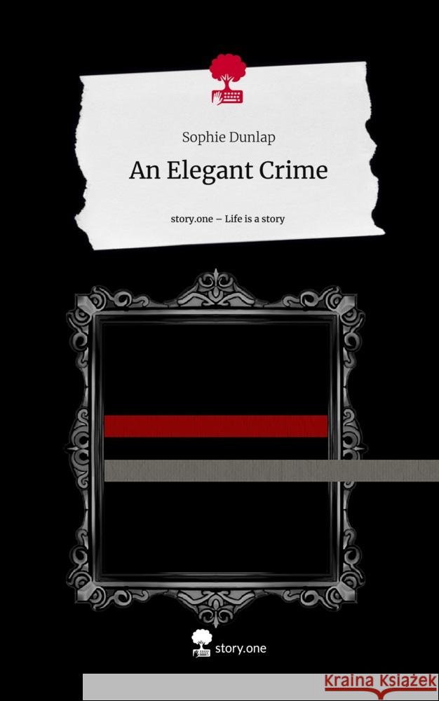 An Elegant Crime. Life is a Story - story.one Dunlap, Sophie 9783710874451