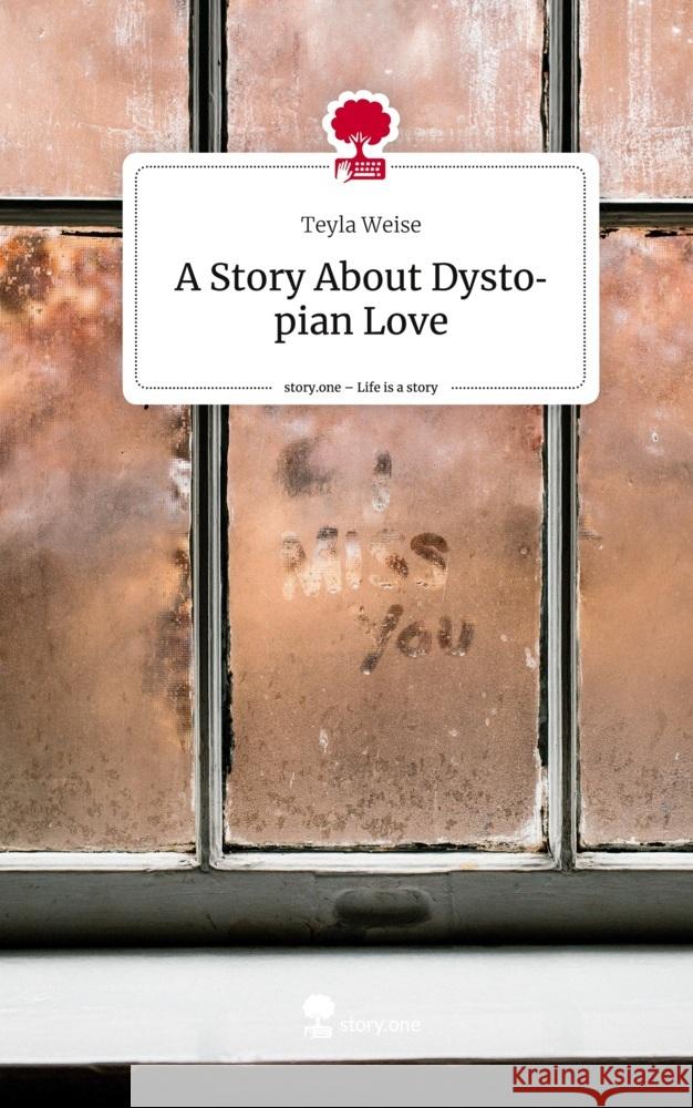 A Story About Dystopian Love. Life is a Story - story.one Weise, Teyla 9783710874642