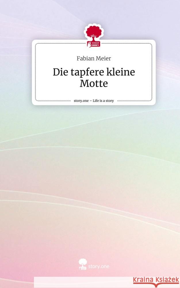 Die tapfere kleine Motte. Life is a Story - story.one Meier, Fabian 9783710874925