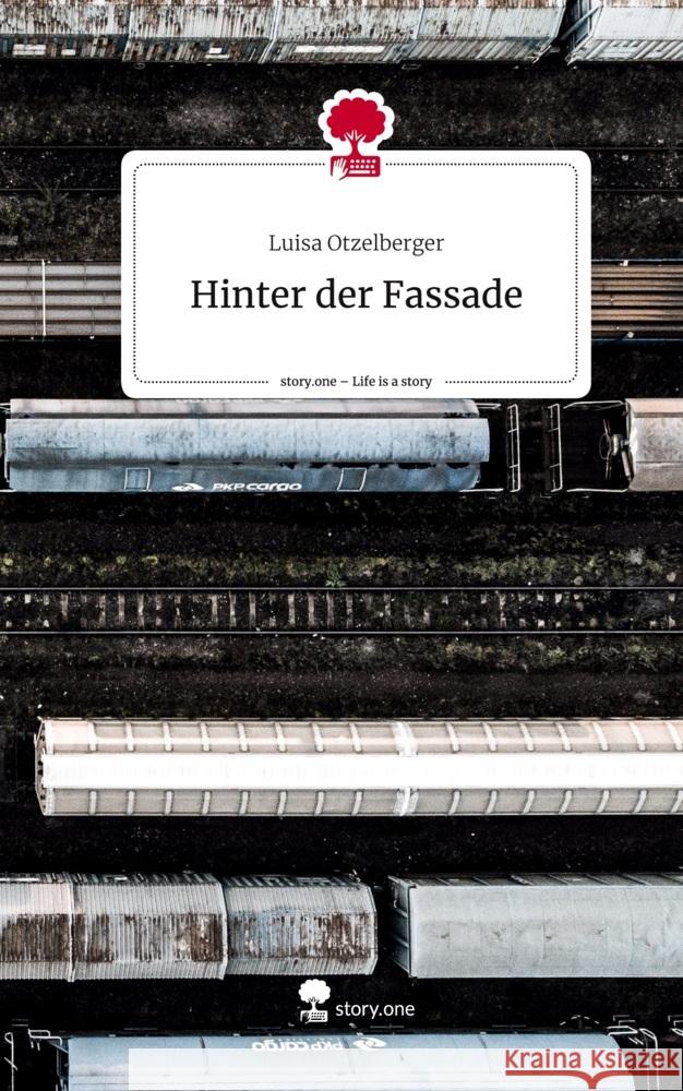 Hinter der Fassade. Life is a Story - story.one Otzelberger, Luisa 9783710874963