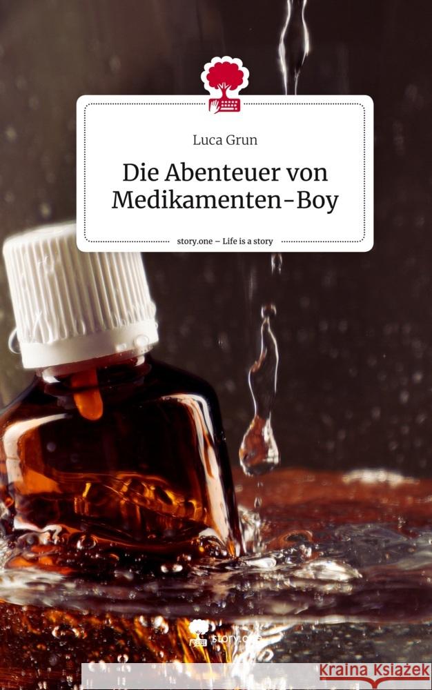 Die Abenteuer von Medikamenten-Boy. Life is a Story - story.one Grun, Luca 9783710875304