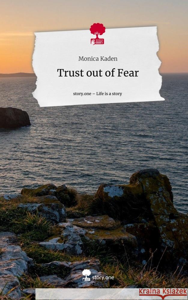 Trust out of Fear. Life is a Story - story.one Monica Kaden 9783710875311