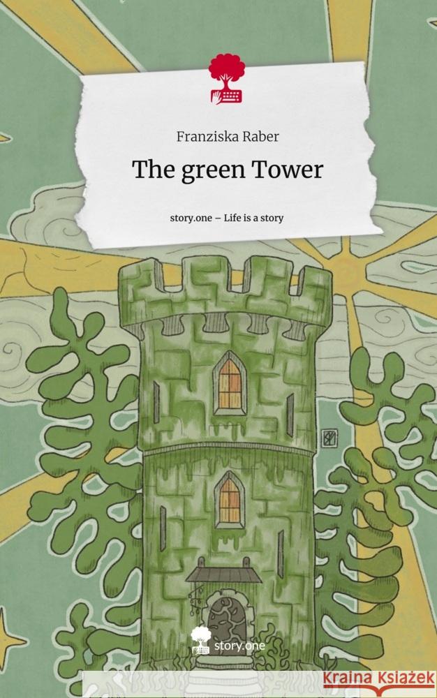 The green Tower. Life is a Story - story.one Raber, Franziska 9783710875809