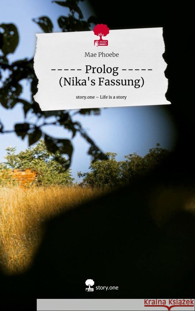 ----- Prolog ----- (Nika's Fassung). Life is a Story - story.one Phoebe, Mae 9783710876035