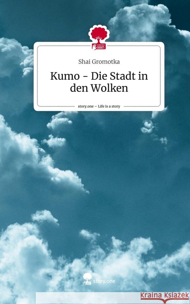 Kumo - Die Stadt in den Wolken. Life is a Story - story.one Gromotka, Shai 9783710876288