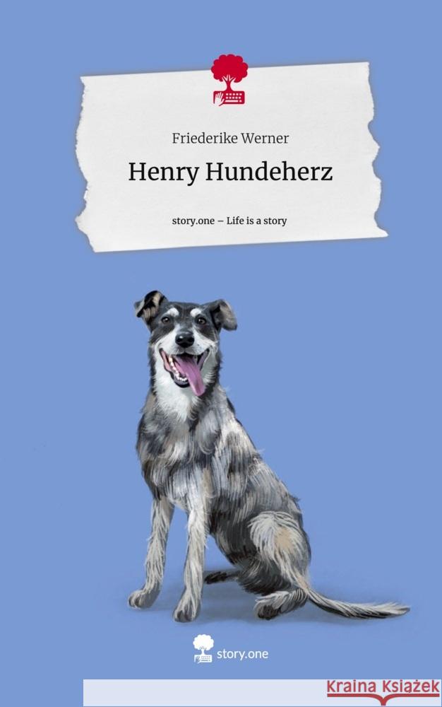 Henry Hundeherz. Life is a Story - story.one Werner, Friederike 9783710876516