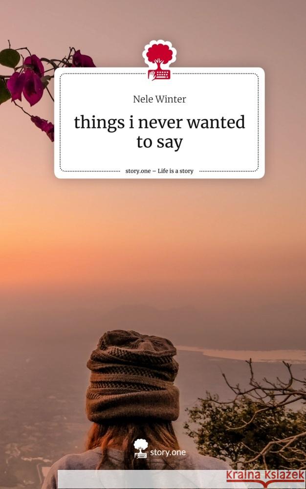 things i never wanted to say. Life is a Story - story.one Winter, Nele 9783710876547