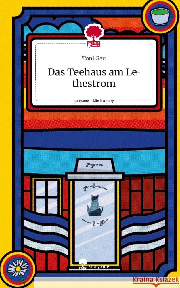 Das Teehaus am Lethestrom. Life is a Story - story.one Gau, Toni 9783710876790