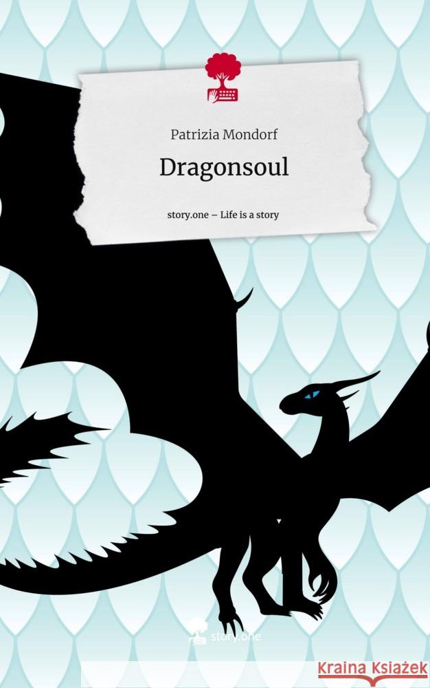 Dragonsoul. Life is a Story - story.one Mondorf, Patrizia 9783710876950