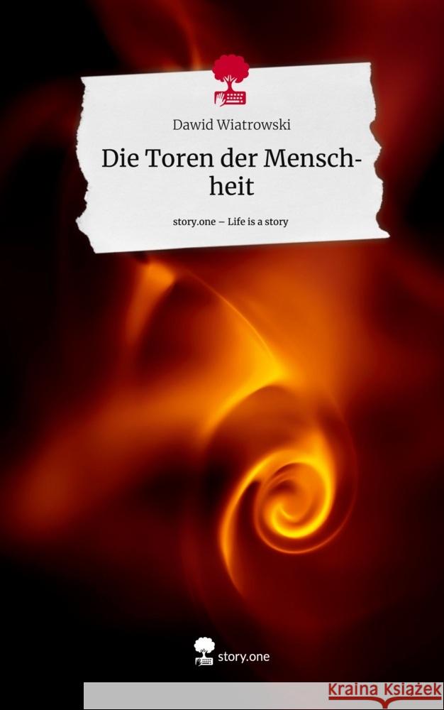 Die Toren der Menschheit. Life is a Story - story.one Wiatrowski, Dawid 9783710877186