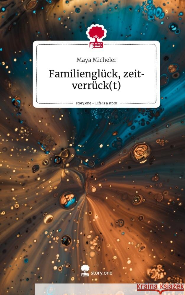 Familienglück, zeitverrück(t). Life is a Story - story.one Micheler, Maya 9783710877568