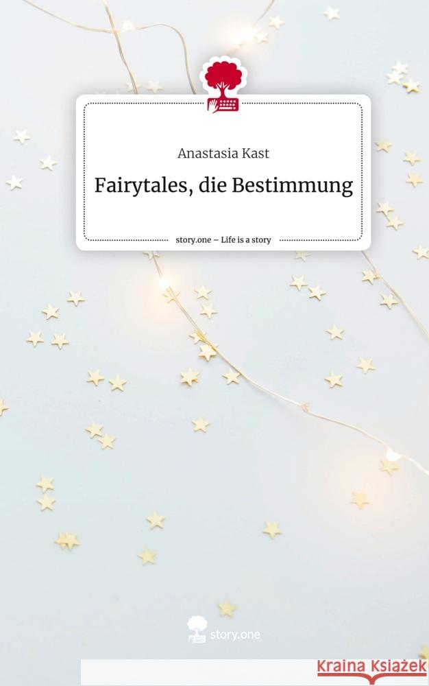 Fairytales,                          die Bestimmung. Life is a Story - story.one Kast, Anastasia 9783710877827