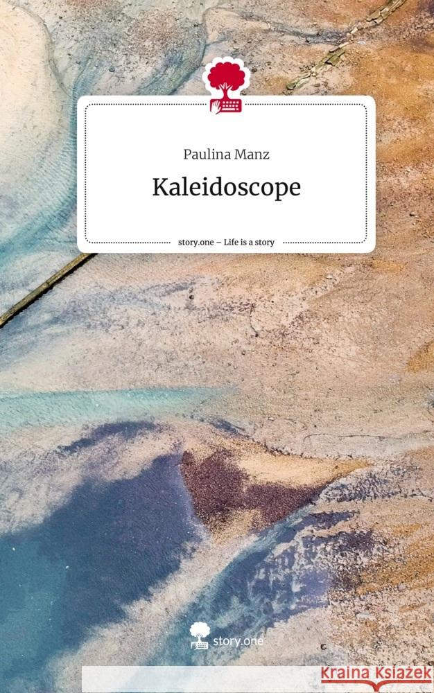 Kaleidoscope. Life is a Story - story.one Manz, Paulina 9783710877926 story.one publishing