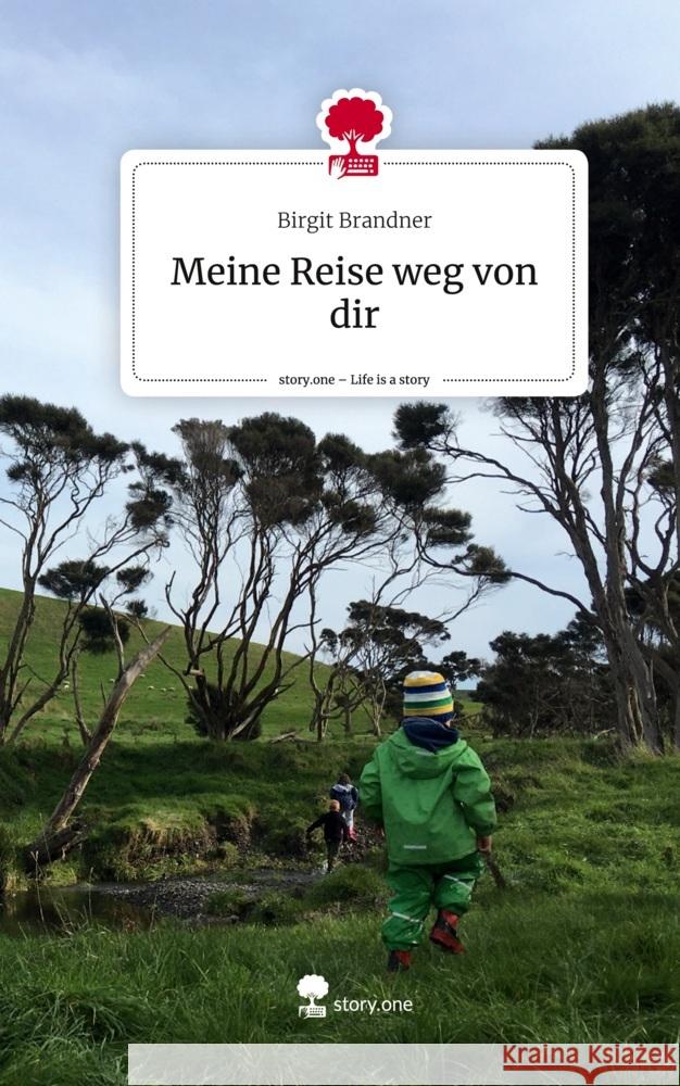 Meine Reise weg von dir. Life is a Story - story.one Brandner, Birgit 9783710877995