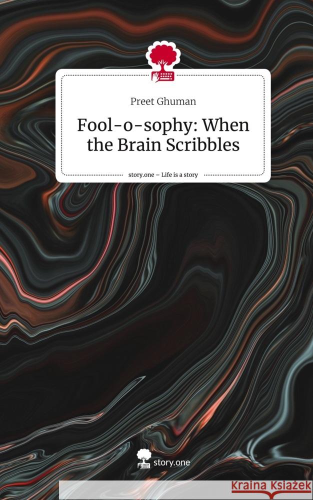 Fool-o-sophy: When the Brain Scribbles. Life is a Story - story.one Ghuman, Preet 9783710878084