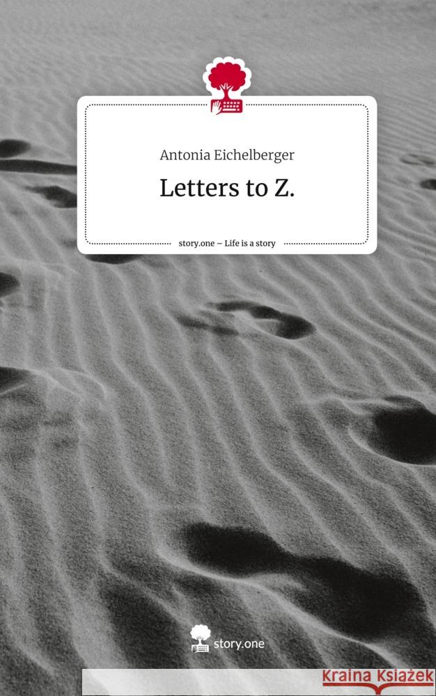 Letters to Z.. Life is a Story - story.one Eichelberger, Antonia 9783710878176