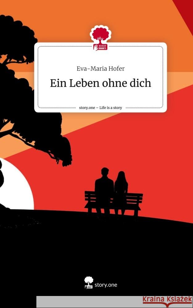 Ein Leben ohne dich. Life is a Story - story.one Hofer, Eva-Maria 9783710878312