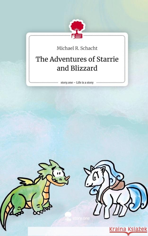 The Adventures of Starrie and Blizzard. Life is a Story - story.one Schacht, Michael R. 9783710878503