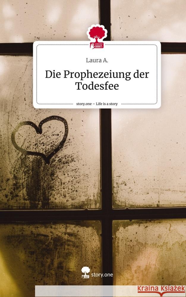 Die Prophezeiung der Todesfee. Life is a Story - story.one A., Laura 9783710878725