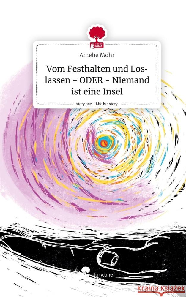 Vom Festhalten und Loslassen - ODER - Niemand ist eine Insel. Life is a Story - story.one Mohr, Amelie 9783710879074