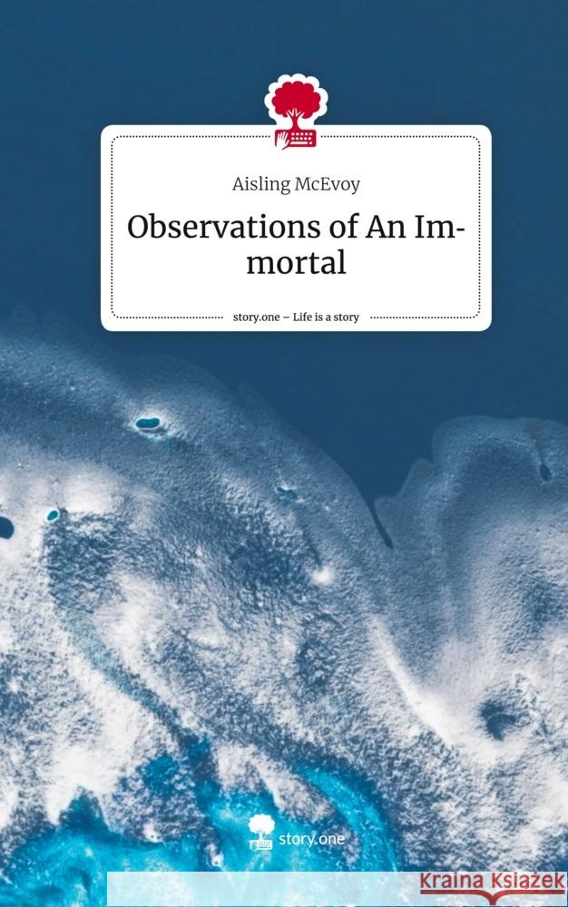 Observations of An Immortal. Life is a Story - story.one McEvoy, Aisling 9783710879609