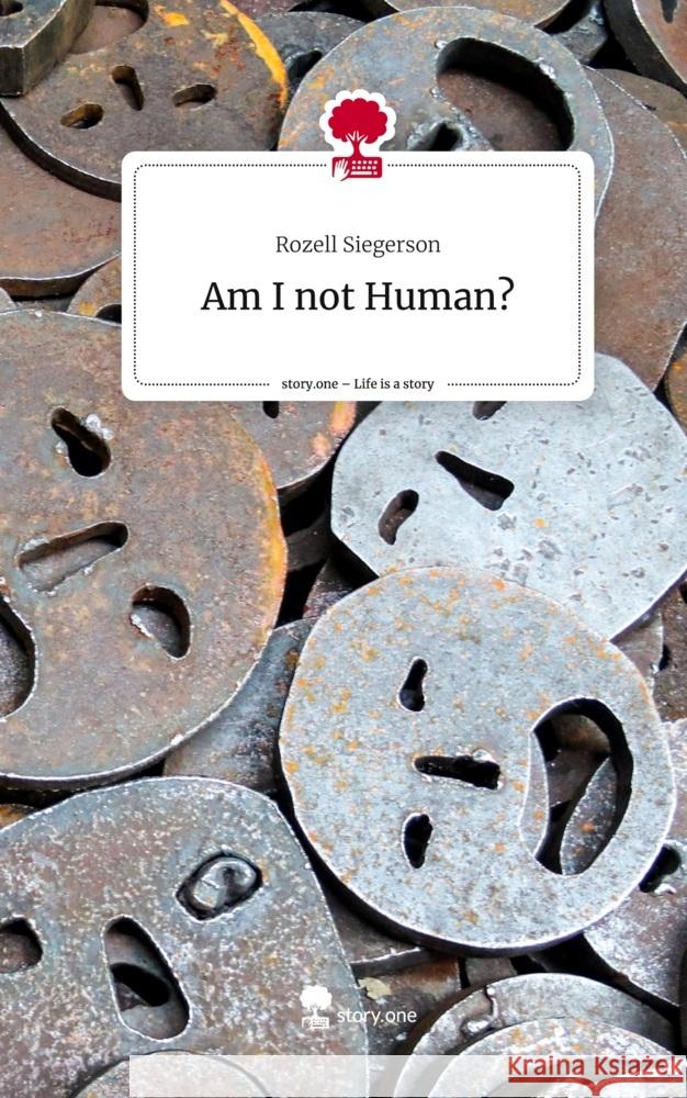 Am I not Human?. Life is a Story - story.one Rozell Siegerson 9783710879661