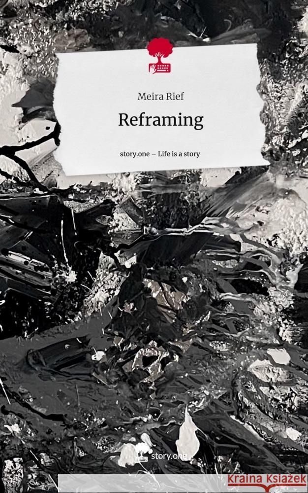 Reframing. Life is a Story - story.one Rief, Meira 9783710879968