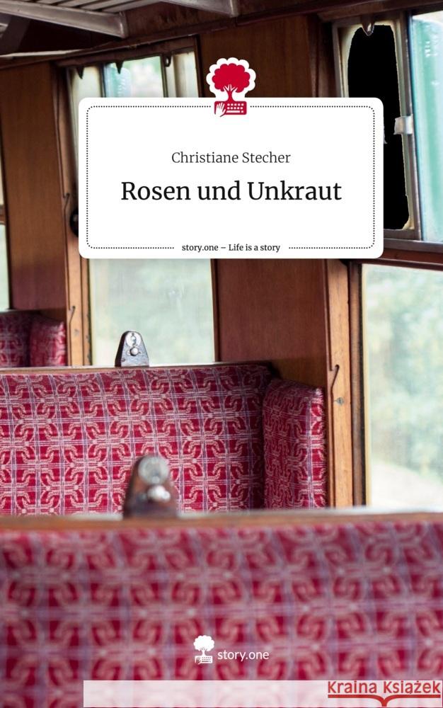 Rosen und Unkraut. Life is a Story - story.one Stecher, Christiane 9783710879999