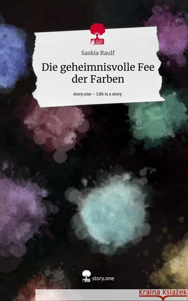 Die geheimnisvolle Fee der Farben. Life is a Story - story.one Raulf, Saskia 9783710880735