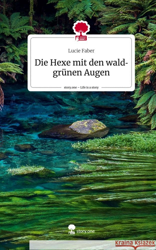 Die Hexe mit den waldgrünen Augen. Life is a Story - story.one Faber, Lucie 9783710881862