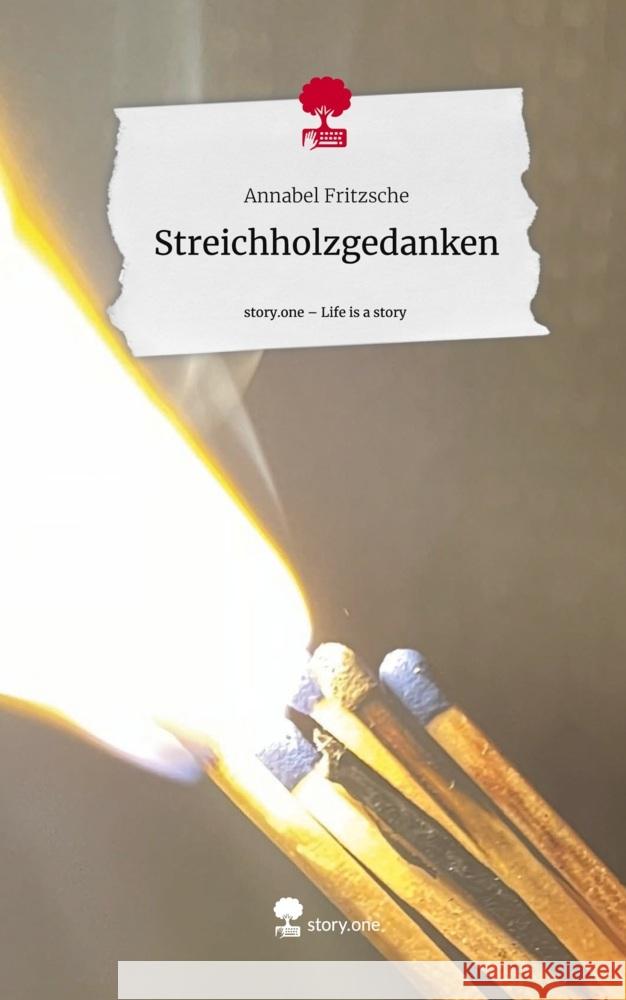 Streichholzgedanken. Life is a Story - story.one Fritzsche, Annabel 9783710881930