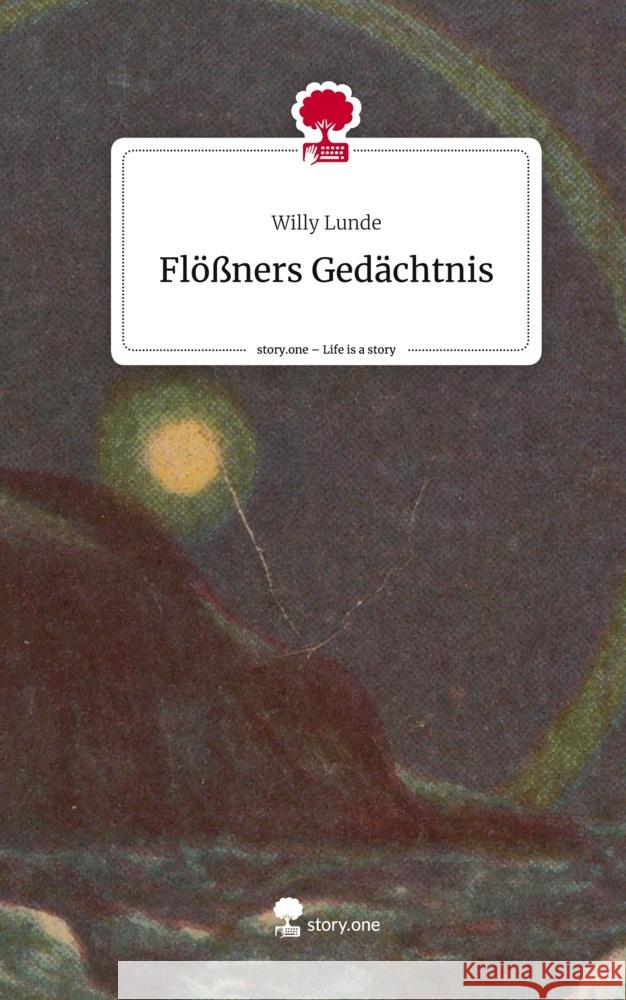 Flößners Gedächtnis. Life is a Story - story.one Lunde, Willy 9783710882296