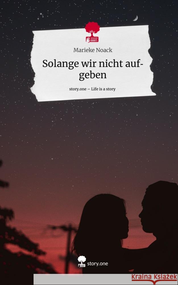 Solange wir nicht aufgeben. Life is a Story - story.one Noack, Marieke 9783710882944