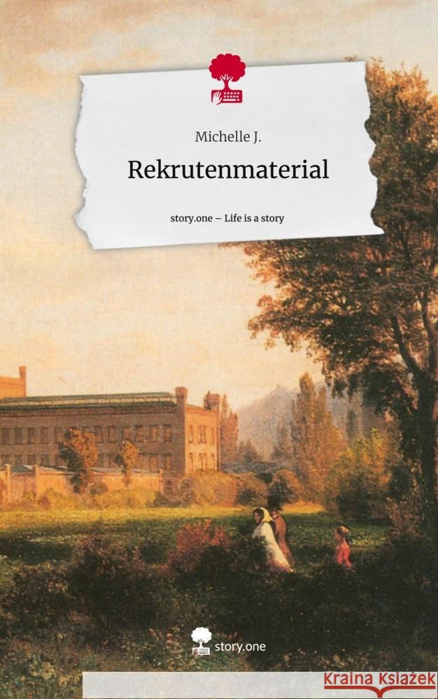 Rekrutenmaterial. Life is a Story - story.one J., Michelle 9783710883927