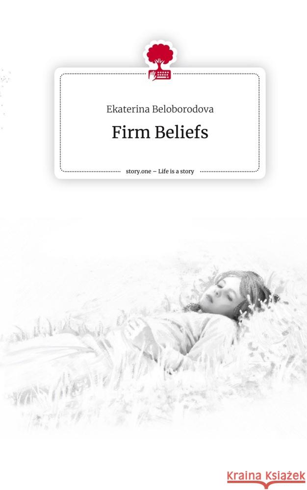 Firm Beliefs. Life is a Story - story.one Beloborodova, Ekaterina 9783710883941