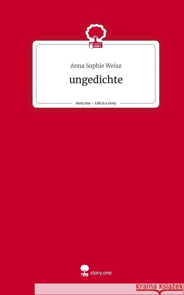 ungedichte. Life is a Story - story.one Weisz, Anna Sophie 9783710884252