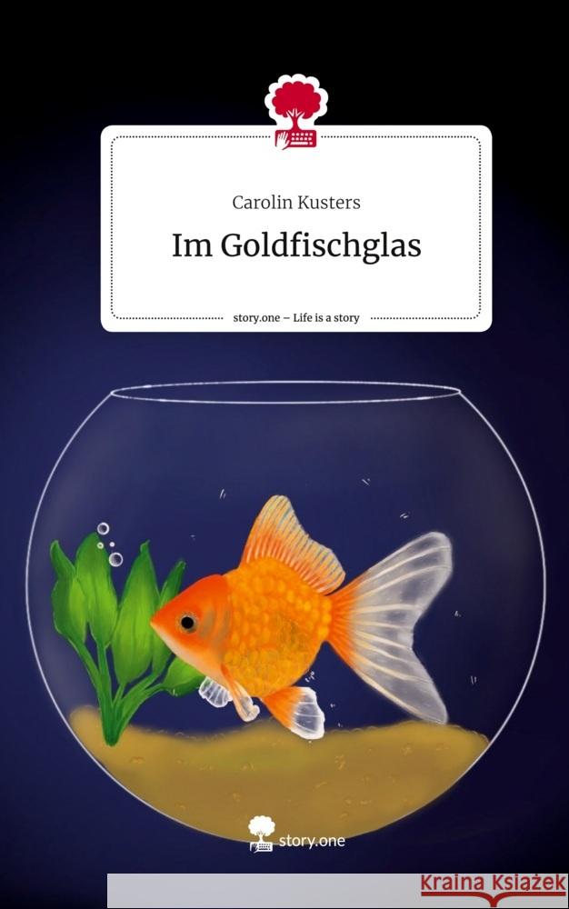 Im Goldfischglas. Life is a Story - story.one Kusters, Carolin 9783710885303