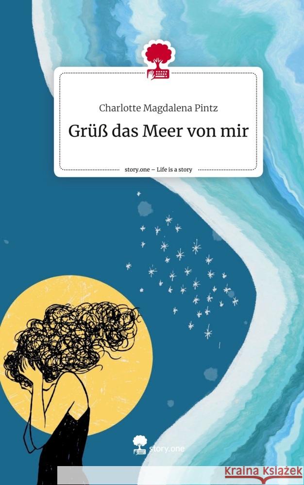 Grüß das Meer von mir. Life is a Story - story.one Pintz, Charlotte Magdalena 9783710885518 story.one publishing