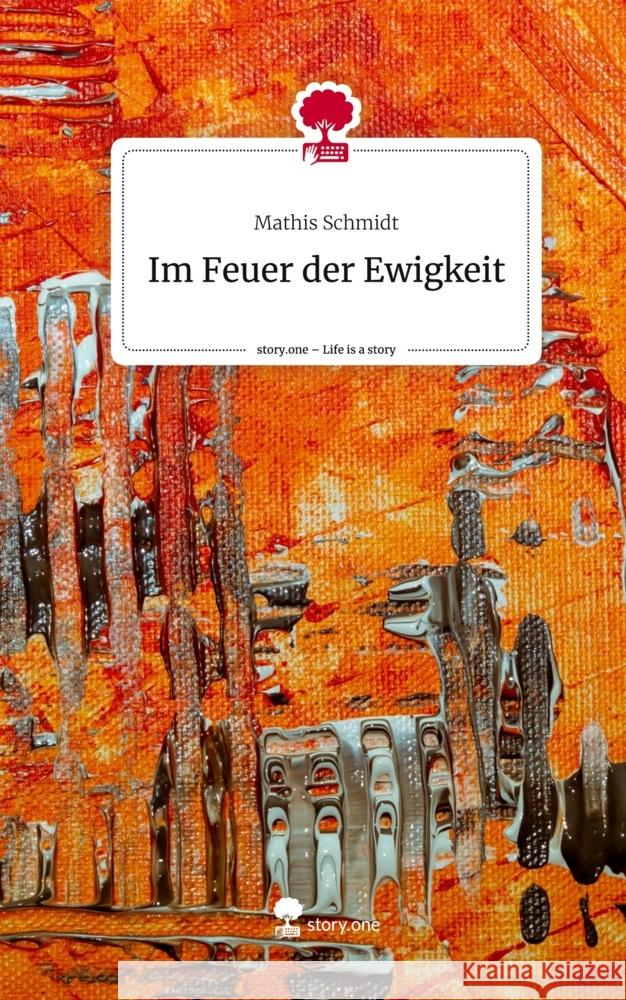 Im Feuer der Ewigkeit. Life is a Story - story.one Schmidt, Mathis 9783710885723