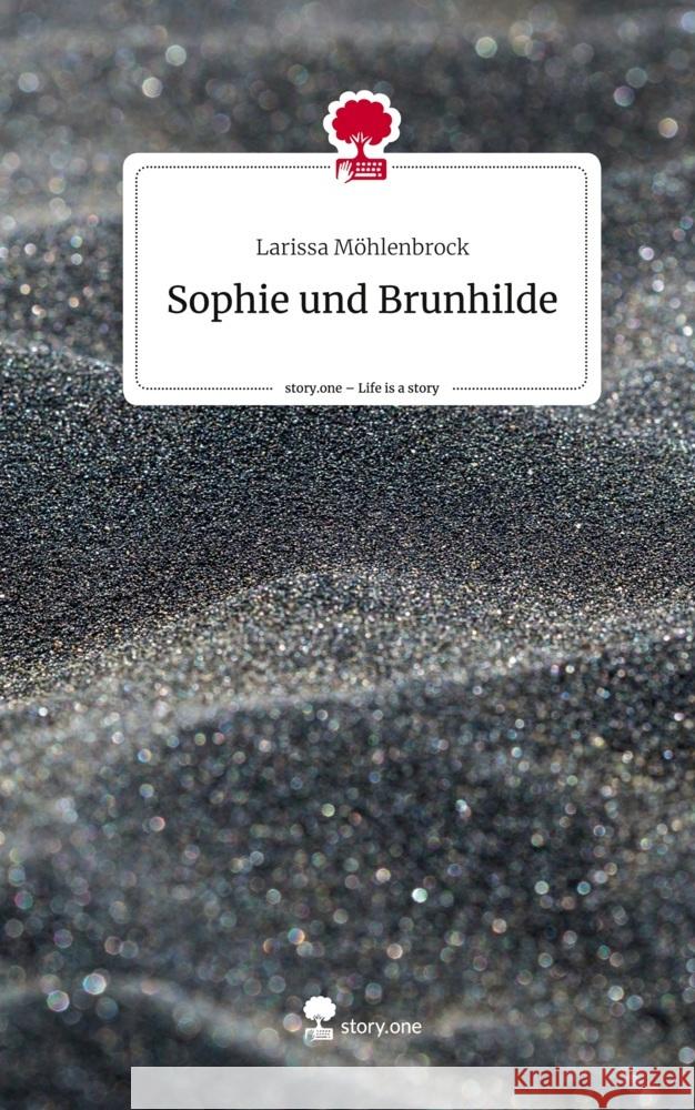 Sophie und Brunhilde. Life is a Story - story.one Larissa Möhlenbrock 9783710886003