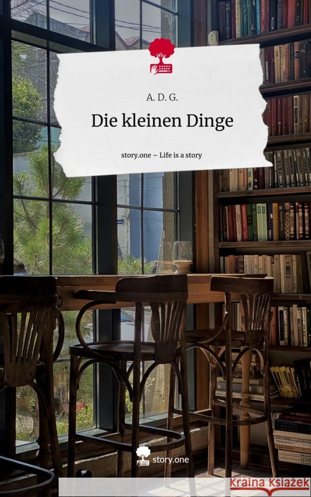 Die kleinen Dinge. Life is a Story - story.one G., A. D. 9783710886607 story.one publishing