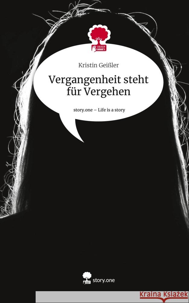 Vergangenheit steht für Vergehen. Life is a Story - story.one Geißler, Kristin 9783710887505